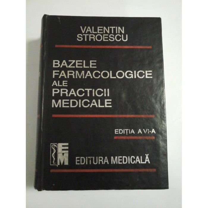 BAZELE FARMACOLOGICE ALE PRACTICII MEDICALE - V.STROESCU - Editia a VI-a BAZELE FARMACOLOGICE ALE PRACTICII MEDICALE - V.STROESCU - Editia a VI-a